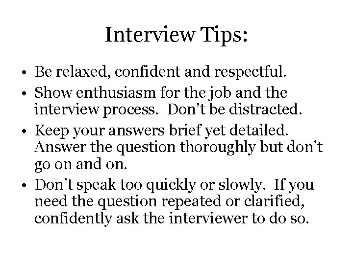 Interview Tips: • Be relaxed, confident and respectful. • Show enthusiasm for the job