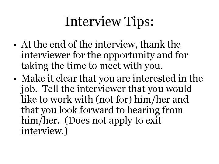 Interview Tips: • At the end of the interview, thank the interviewer for the