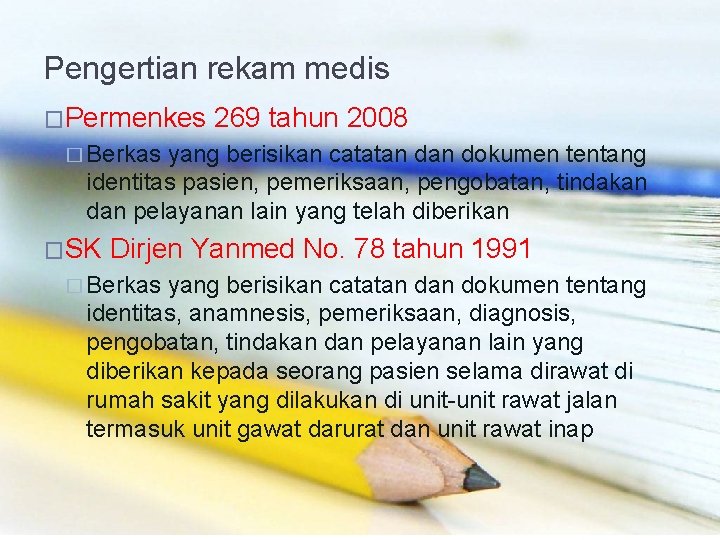 Pengertian rekam medis �Permenkes 269 tahun 2008 � Berkas yang berisikan catatan dokumen tentang