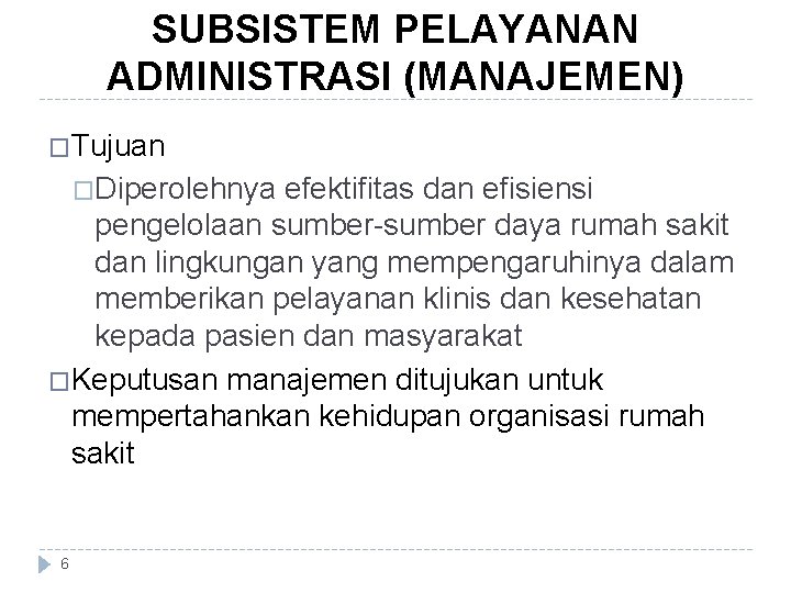 SUBSISTEM PELAYANAN ADMINISTRASI (MANAJEMEN) �Tujuan �Diperolehnya efektifitas dan efisiensi pengelolaan sumber-sumber daya rumah sakit