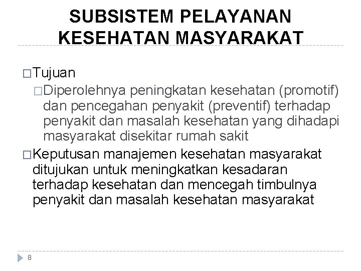 SUBSISTEM PELAYANAN KESEHATAN MASYARAKAT �Tujuan �Diperolehnya peningkatan kesehatan (promotif) dan pencegahan penyakit (preventif) terhadap