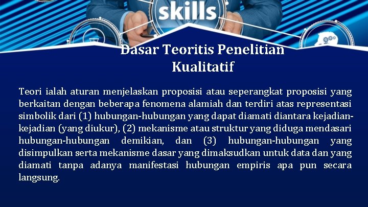 Dasar Teoritis Penelitian Kualitatif Teori ialah aturan menjelaskan proposisi atau seperangkat proposisi yang berkaitan