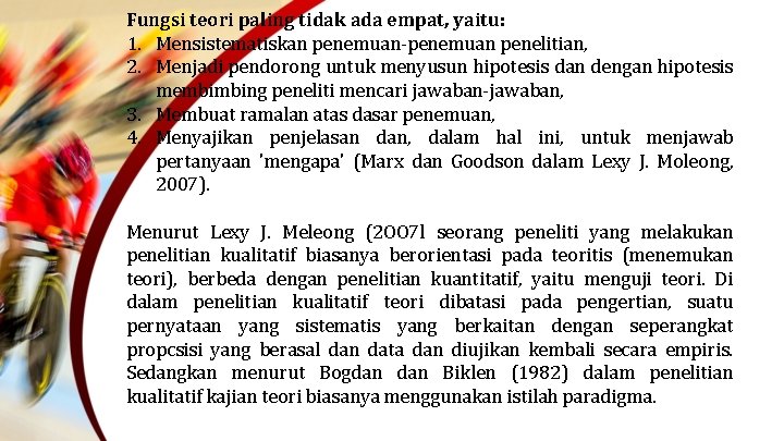 Fungsi teori paling tidak ada empat, yaitu: 1. Mensistematiskan penemuan-penemuan penelitian, 2. Menjadi pendorong