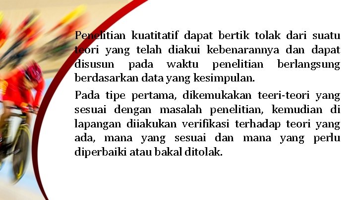 Penelitian kuatitatif dapat bertik tolak dari suatu teori yang telah diakui kebenarannya dan dapat