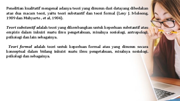 Penelitian kualitatif mengenal adanya teori yang disusun dari datayang dibedakan atas dua macam teori,