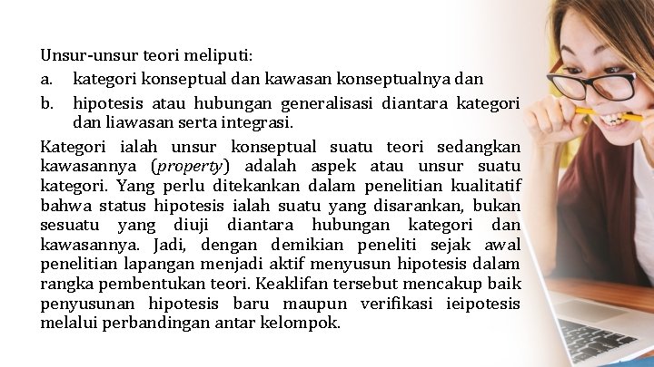 Unsur-unsur teori meliputi: a. kategori konseptual dan kawasan konseptualnya dan b. hipotesis atau hubungan