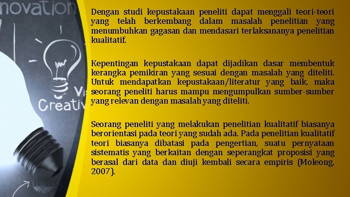 Dengan studi kepustakaan peneliti dapat menggali teori-teori yang telah berkembang dalam masalah penelitian yang