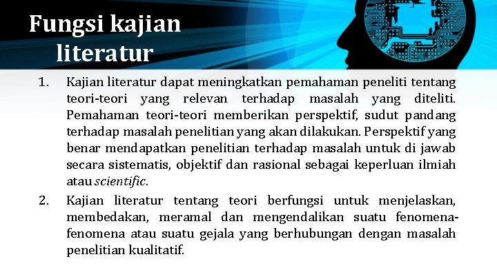 Fungsi kajian literatur 1. 2. Kajian literatur dapat meningkatkan pemahaman peneliti tentang teori-teori yang