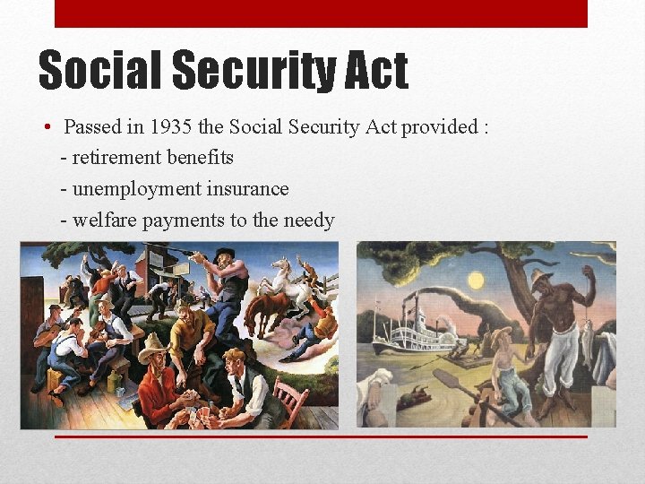 Social Security Act • Passed in 1935 the Social Security Act provided : -