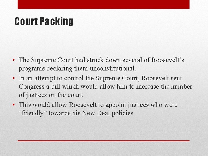 Court Packing • The Supreme Court had struck down several of Roosevelt’s programs declaring