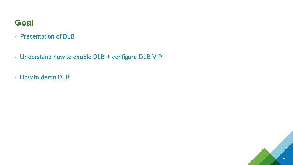 Goal • Presentation of DLB • Understand how to enable DLB + configure DLB Goal • Presentation of DLB • Understand how to enable DLB + configure DLB