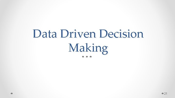 Data Driven Decision Making 21 