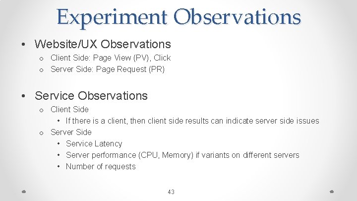 Experiment Observations • Website/UX Observations o Client Side: Page View (PV), Click o Server