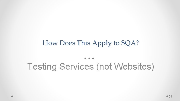 How Does This Apply to SQA? Testing Services (not Websites) 51 