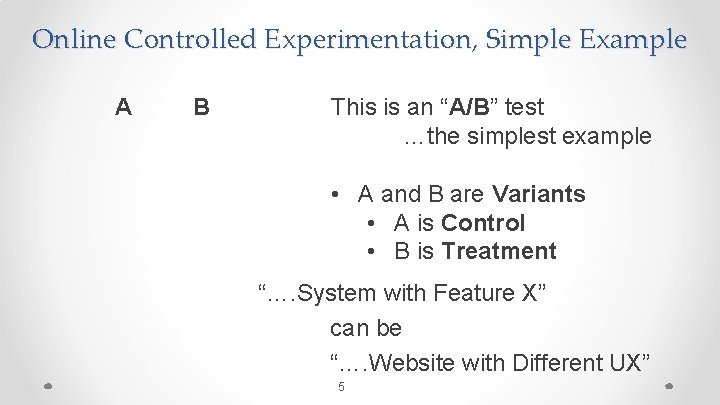 Online Controlled Experimentation, Simple Example A B This is an “A/B” test …the simplest