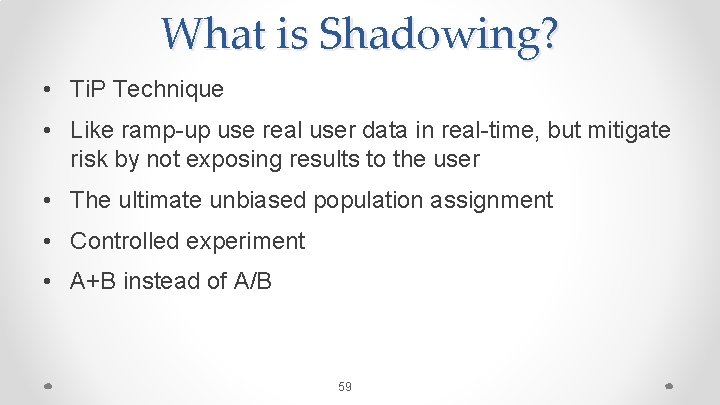 What is Shadowing? • Ti. P Technique • Like ramp-up use real user data