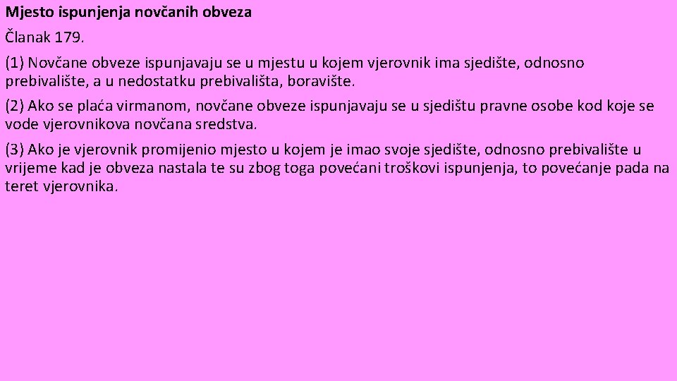 Mjesto ispunjenja novčanih obveza Članak 179. (1) Novčane obveze ispunjavaju se u mjestu u