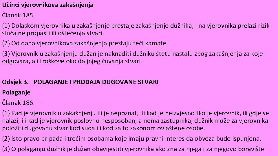 Učinci vjerovnikova zakašnjenja Članak 185. (1) Dolaskom vjerovnika u zakašnjenje prestaje zakašnjenje dužnika, i