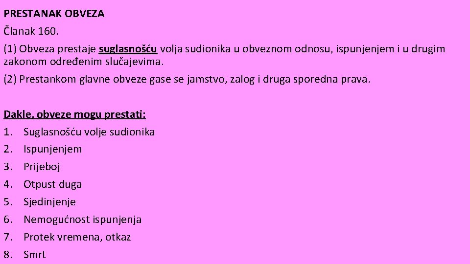 PRESTANAK OBVEZA Članak 160. (1) Obveza prestaje suglasnošću volja sudionika u obveznom odnosu, ispunjenjem