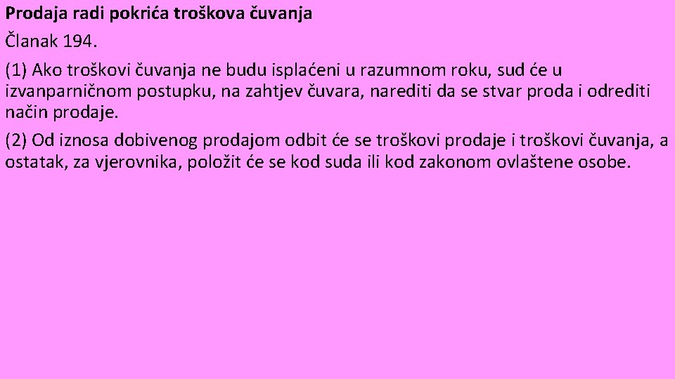 Prodaja radi pokrića troškova čuvanja Članak 194. (1) Ako troškovi čuvanja ne budu isplaćeni