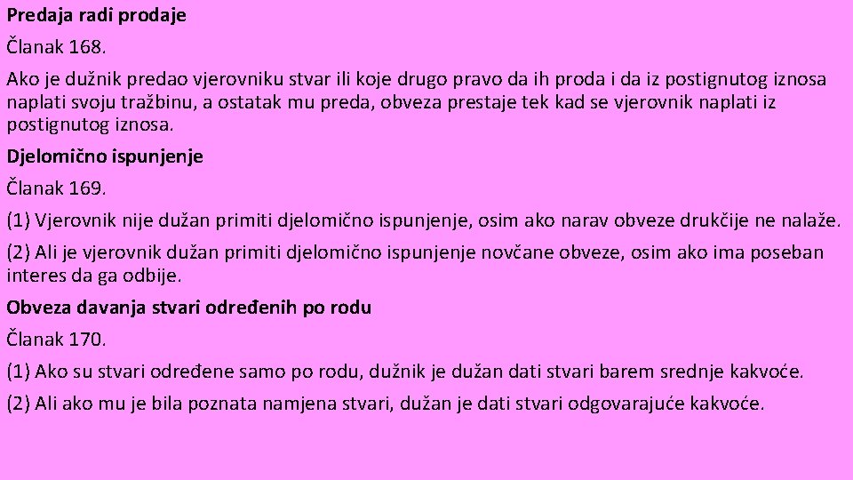 Predaja radi prodaje Članak 168. Ako je dužnik predao vjerovniku stvar ili koje drugo