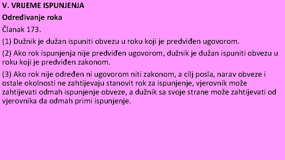 V. VRIJEME ISPUNJENJA Određivanje roka Članak 173. (1) Dužnik je dužan ispuniti obvezu u