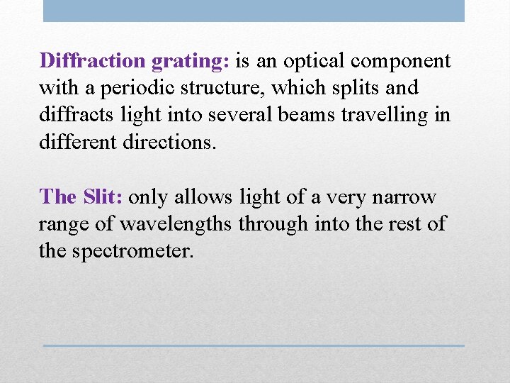 Diffraction grating: is an optical component with a periodic structure, which splits and diffracts