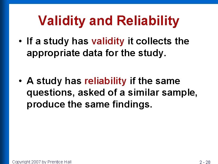 Validity and Reliability • If a study has validity it collects the appropriate data