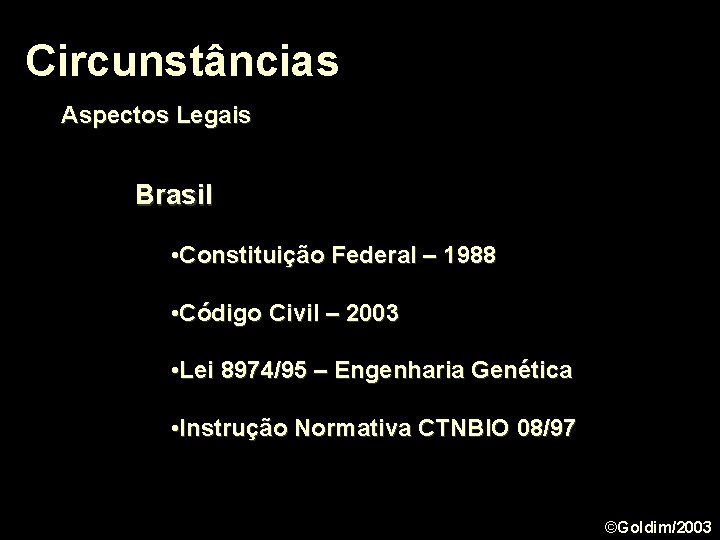 Circunstâncias Aspectos Legais Brasil • Constituição Federal – 1988 • Código Civil – 2003