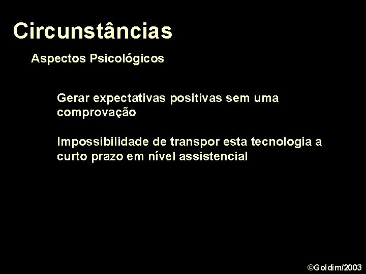 Circunstâncias Aspectos Psicológicos Gerar expectativas positivas sem uma comprovação Impossibilidade de transpor esta tecnologia