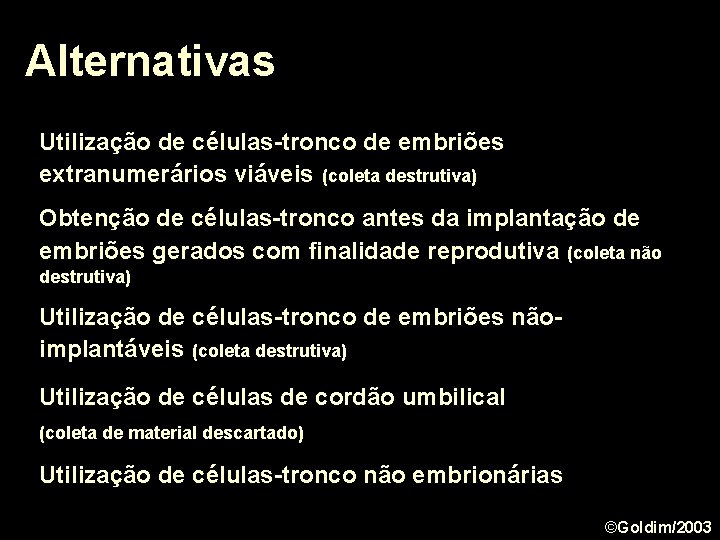 Alternativas Utilização de células-tronco de embriões extranumerários viáveis (coleta destrutiva) Obtenção de células-tronco antes