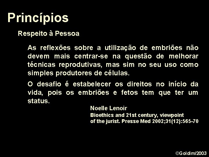 Princípios Respeito à Pessoa As reflexões sobre a utilização de embriões não devem mais