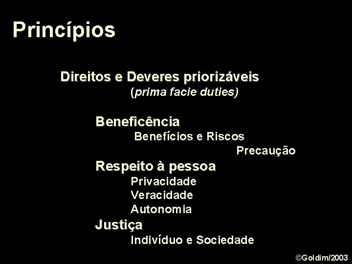 Princípios Direitos e Deveres priorizáveis (prima facie duties) Beneficência Benefícios e Riscos Precaução Respeito