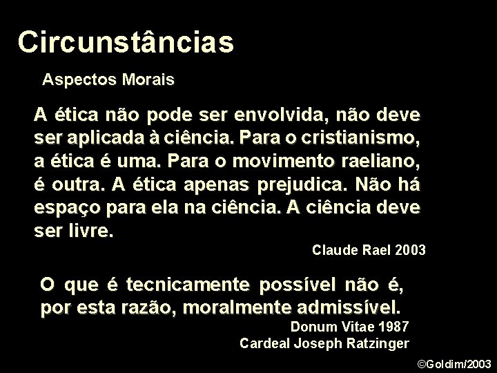 Circunstâncias Aspectos Morais A ética não pode ser envolvida, não deve ser aplicada à