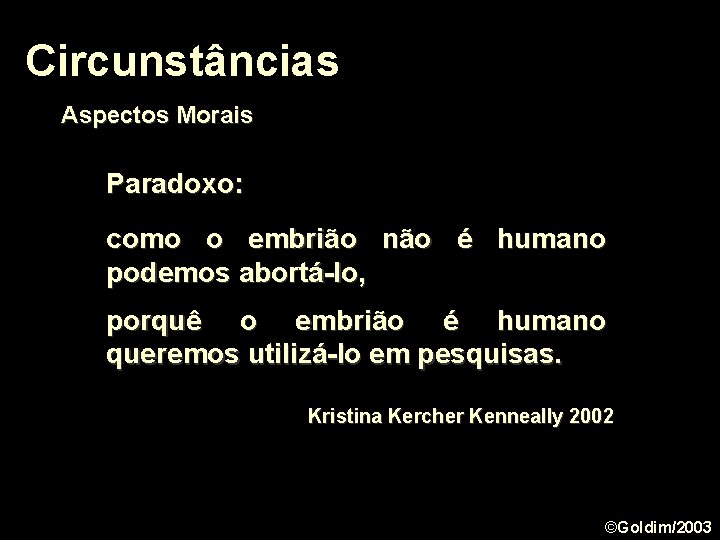 Circunstâncias Aspectos Morais Paradoxo: como o embrião não é humano podemos abortá-lo, porquê o