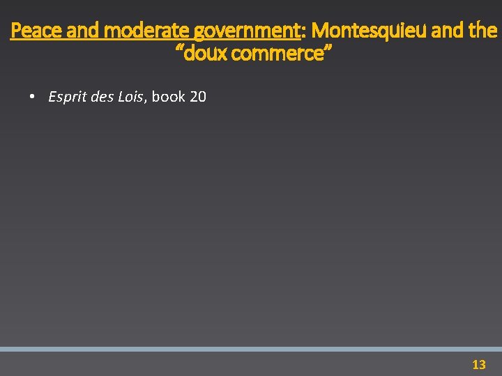 Peace and moderate government: Montesquieu and the “doux commerce” • Esprit des Lois, book
