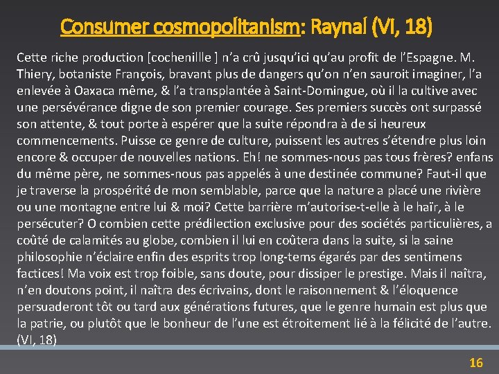 Consumer cosmopolitanism: Raynal (VI, 18) Cette riche production [cochenillle ] n’a crû jusqu’ici qu’au