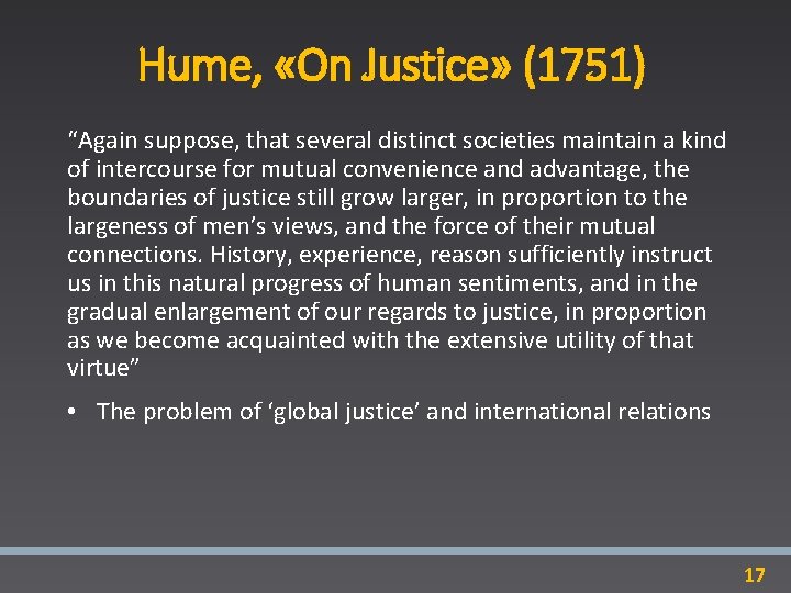Hume, «On Justice» (1751) “Again suppose, that several distinct societies maintain a kind of
