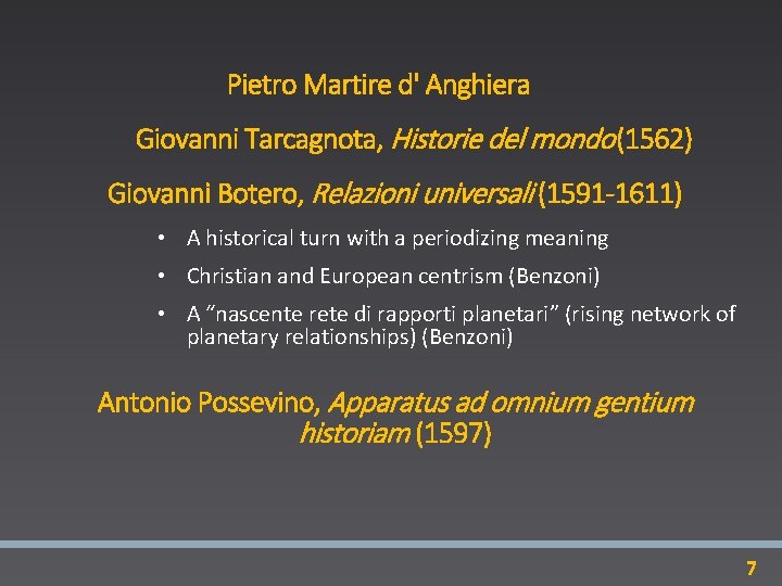 Pietro Martire d' Anghiera Giovanni Tarcagnota, Historie del mondo (1562) Giovanni Botero, Relazioni universali