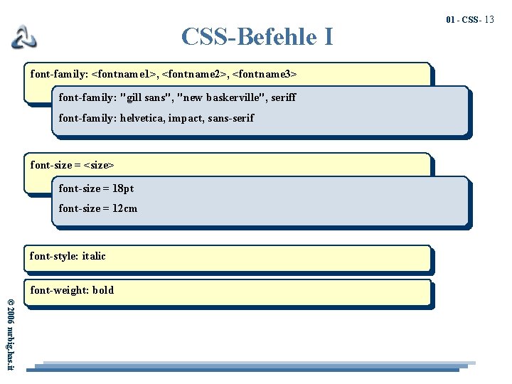 CSS-Befehle I font-family: <fontname 1>, <fontname 2>, <fontname 3> font-family: "gill sans", "new baskerville",
