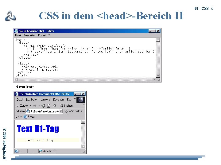 CSS in dem <head>-Bereich II Resultat: 01 - CSS - 6 © 2006 mrbig.