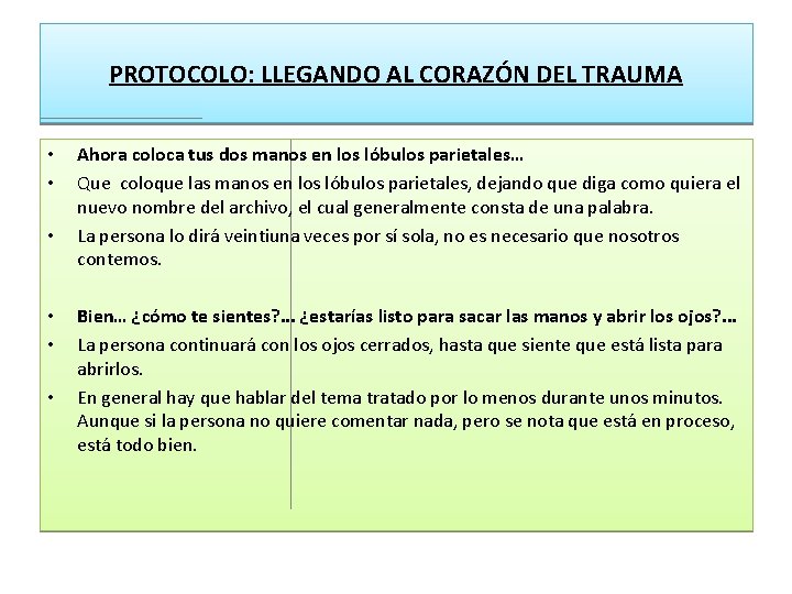 PROTOCOLO: LLEGANDO AL CORAZÓN DEL TRAUMA • • • Ahora coloca tus dos manos