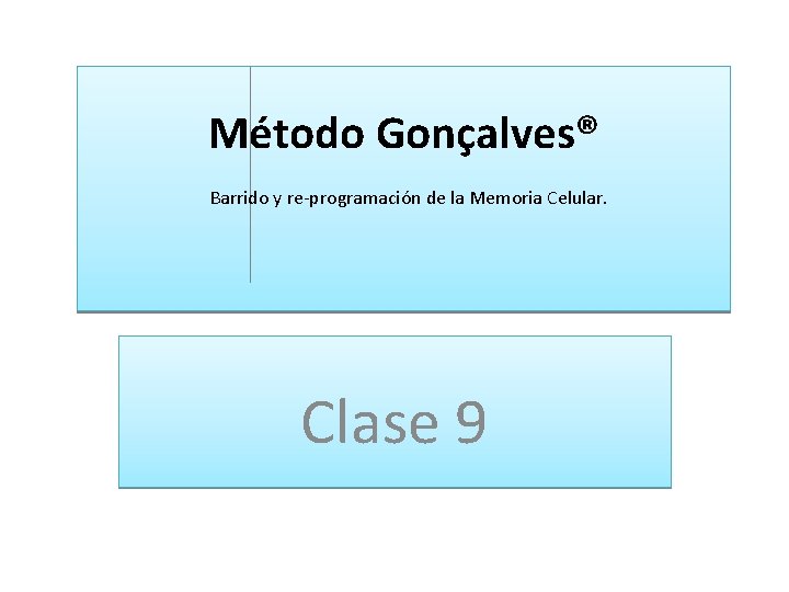 Método Gonçalves® Barrido y re-programación de la Memoria Celular. Clase 9 