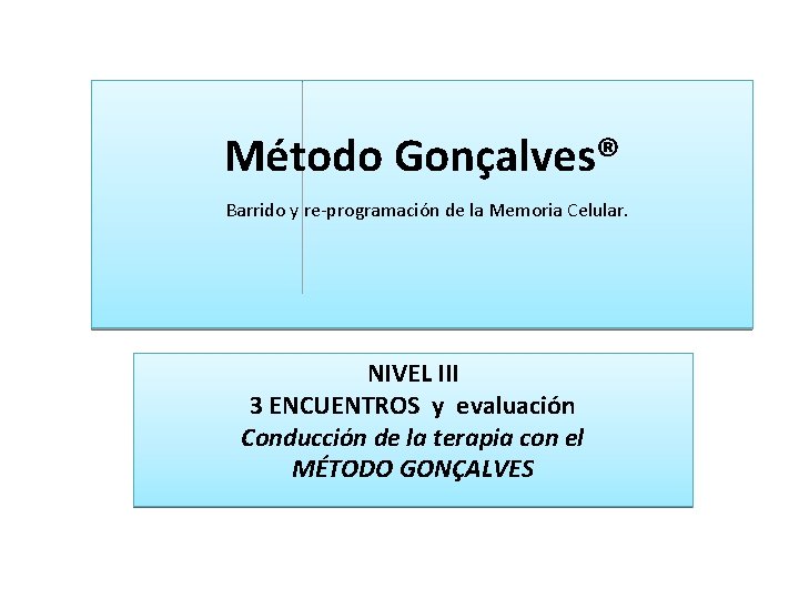 Método Gonçalves® Barrido y re-programación de la Memoria Celular. NIVEL III 3 ENCUENTROS y
