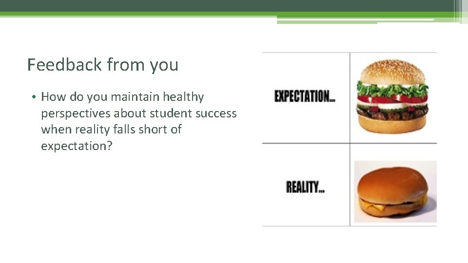 Feedback from you • How do you maintain healthy perspectives about student success when