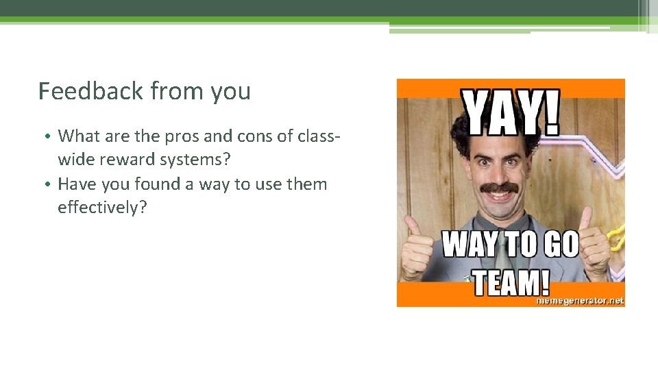 Feedback from you • What are the pros and cons of classwide reward systems?