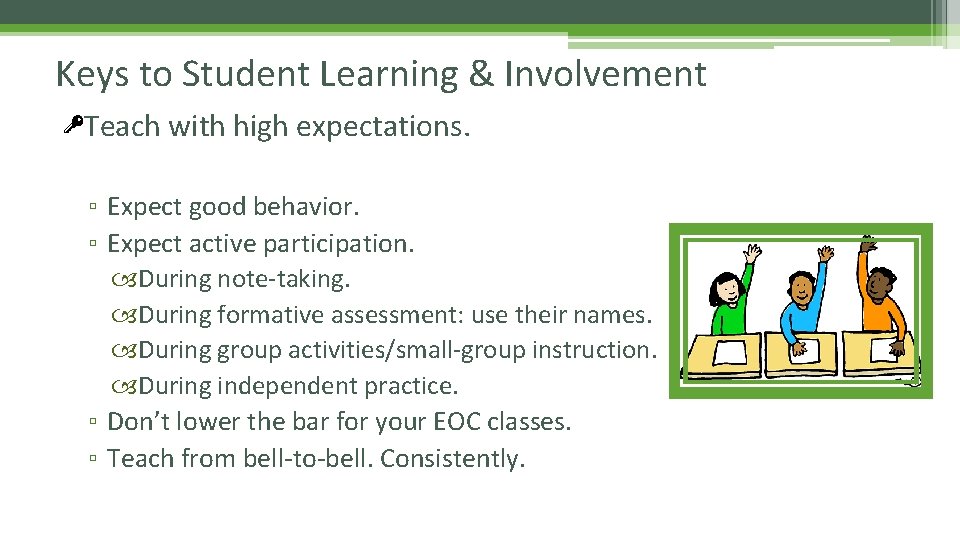 Keys to Student Learning & Involvement Teach with high expectations. ▫ Expect good behavior.