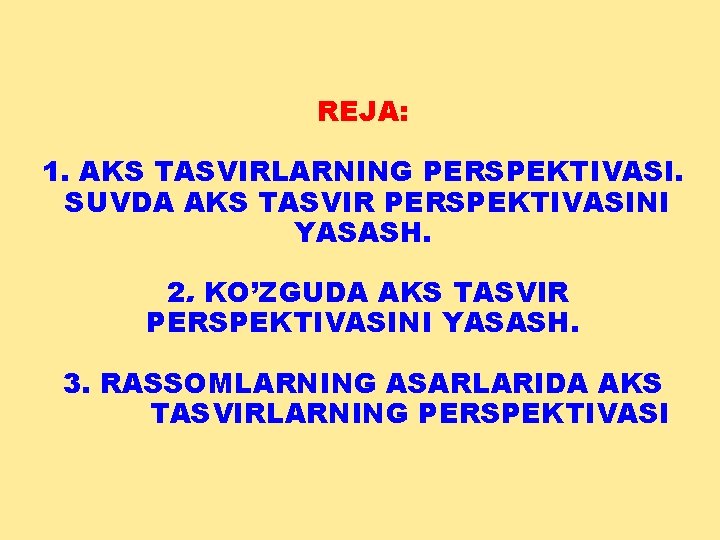 REJA: 1. AKS TASVIRLARNING PЕRSPЕKTIVASI. SUVDA AKS TASVIR PERSPEKTIVASINI YASASH. 2. KO’ZGUDA AKS TASVIR