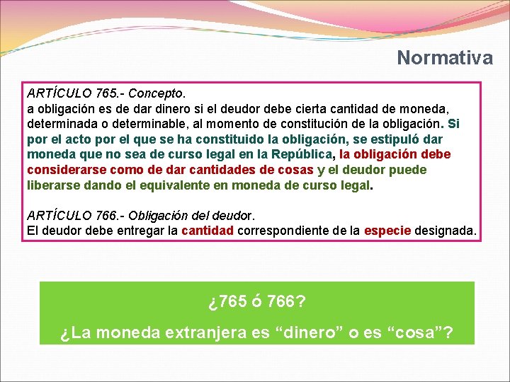 Normativa ARTÍCULO 765. - Concepto. a obligación es de dar dinero si el deudor