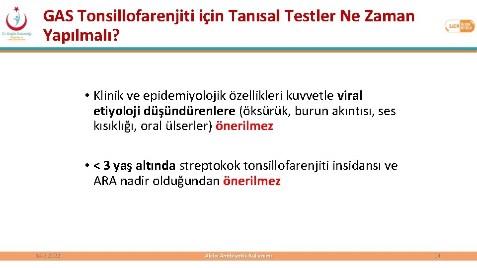 GAS Tonsillofarenjiti için Tanısal Testler Ne Zaman Yapılmalı? • Klinik ve epidemiyolojik özellikleri kuvvetle